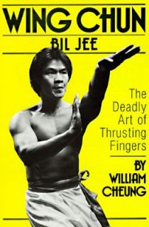 Wing Chun Bil Jee The Deadly Art of Thrusting Fingers by William 
