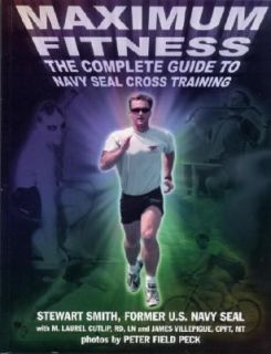 Maximum Fitness The Complete Guide to Navy SEAL Cross Training by 