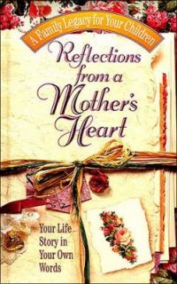 Reflections from a Mothers Heart Your Life Story in Your Own Words by 