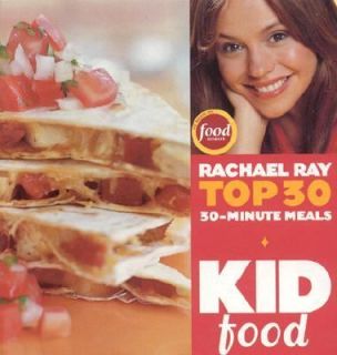 Kid Food Rachael Rays Top 30 30 Minutes Meals by Rachael Ray 2005 