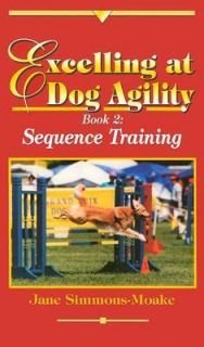 Excelling at Dog Agility Bk. 2 Sequence Training by Jane Simmons Moake 
