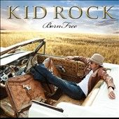 Born Free International Version by Kid Rock CD, Nov 2010, Top Dog 