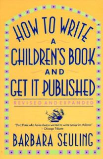 How to Write a Childrens Book and Get It Published by Barbara Seuling 