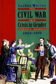 Civil War as a Crisis in Gender Augusta, Georgia, 1860 1890 by LeeAnn 