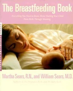 The Breastfeeding Book Everything You Need to Know about Nursing Your 