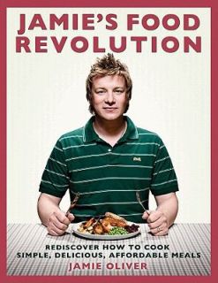 Jamies Food Revolution Rediscover How to Cook Simple, Delicious 
