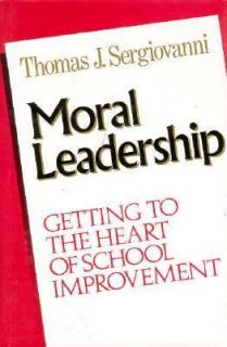 Moral Leadership Getting to the Heart of School Improvement by Thomas 