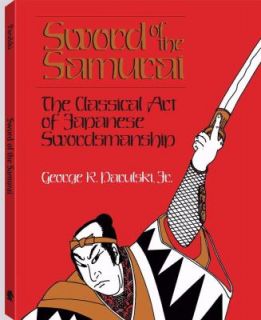 Sword of the Samurai The Classical Art of Japanese Swordsmanship by 