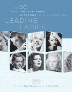 Leading Ladies The 50 Most Unforgettable Actresses of the Studio Era 