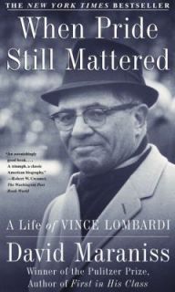 When Pride Still Mattered A Life of Vince Lombardi by David Maraniss 