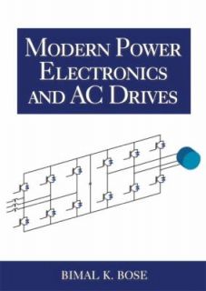 Modern Power Electronics and AC Drives by Bimal K. Bose 2001 