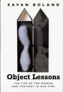 Object Lessons The Life of the Woman and the Poet in Our Time by Eavan 