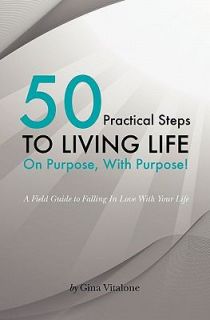 50 Practical Steps to Living Life on Purpose with Purpose A Field 