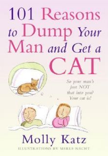 101 Reasons to Dump Your Man and Get a Cat by Molly Katz 2006 