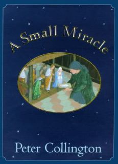 Small Miracle by Peter Collington 2002, Hardcover, Reprint