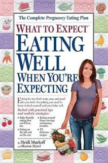 Eating Well When Youre Expecting by Heidi Murkoff 2005, Paperback 