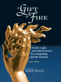 Gift of Fire Social, Legal, and Ethical Issues for Computing and the 