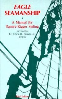 Eagle Seamanship A Manual for Square Rigger Sailing by Edwin H., Jr 