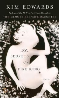 The Secrets of a Fire King by Kim Edwards 2007, Paperback