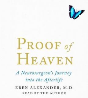Proof of Heaven A Neurosurgeons Near Death Experience and Journey New 