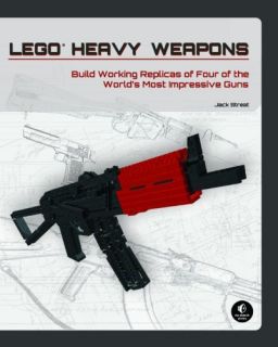 LEGO Heavy Weapons: Build Working Replicas of Four of the Worlds Most 