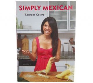 Simply Mexican Cookbook by Lourdes Castro —
