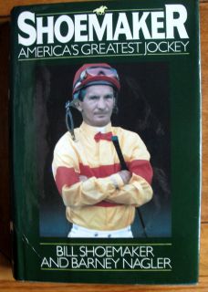 Shoemaker Americas Greatest Jockey by Bill Shoemaker and Barney Nagler