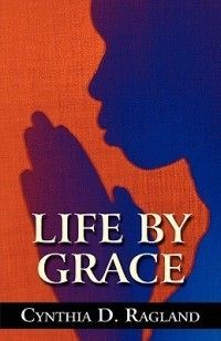 Life by Grace New by Cynthia D Ragland 1451239807