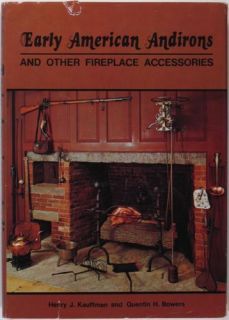  ANTIQUE AMERICAN ANDIRONS, FIREPLACE FENDERS, COOKING TOOLS & ANTIQUES