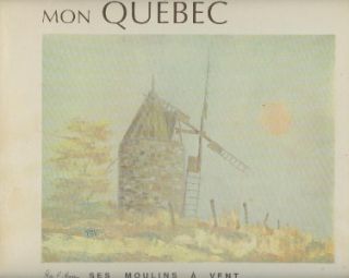 Mon Québec Ses Moulins À Vent Gilles E Gingras Art