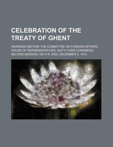 Celebration of The Treaty of Ghent Hearings Before The Comm New