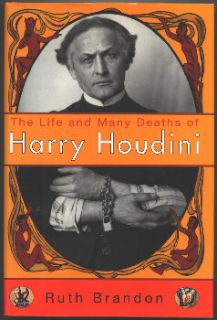 Life and Many Deaths of Harry Houdini by Ruth Brandon