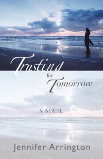 Trusting for Tomorrow by Jennifer Arrington 2009, Paperback