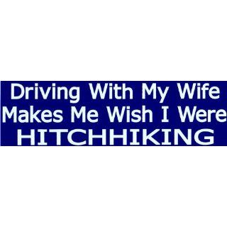 Bumper Sticker Driving with my wife makes me wish I were