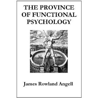 Image THE PROVINCE OF FUNCTIONAL PSYCHOLOGY James Rowland Angell