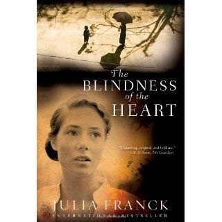 Blindness of the Heart A Novel by Franck, Julia published by Grove