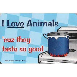 I love Animals cuz they taste so good   Magnet