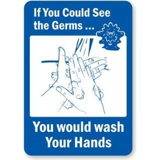 If You Could See The GermsYou Would Wash Your Hands