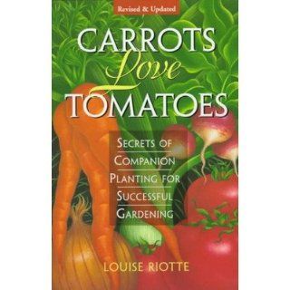 Carrots Love Tomatoes; Secrets of Companion Planting for