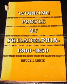 Working People of Philadelphia 1800 1850 HB DJ Bruce Laurie  