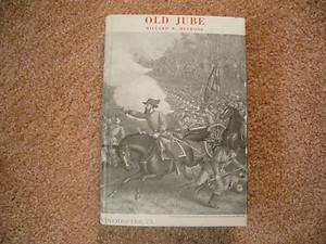 Old Jube A Biography of General Jubal A Early Civil War  