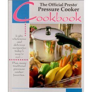 The Presto Pressure Cooker Cookbook Recipes Photos