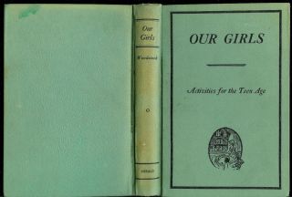 Girls Activities for The Teen Age by Lenoir Woodstock 1930 HC