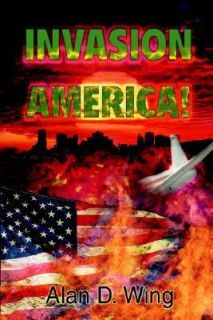 Invasion America A Novel by Alan Wing 2005, Paperback