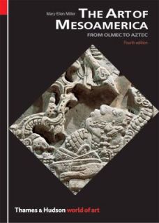 The Art of Mesoamerica From Olmec to Aztec by Mary Ellen Miller 2006