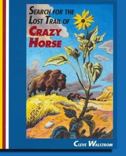 the Lost Trail of Crazy Horse by Cleve Walstrom 2003, Paperback