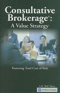Consultative Brokerage The Total Cost of Risk Sales Strategy by C. R