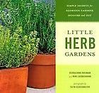 Little Herb Gardens  Simple Secrets for Glorious Gardens Indoor s and