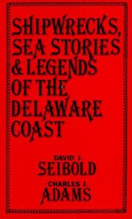Shipwrecks, Sea Stories and Legends of the Delaware Coast by Seibold