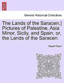 of the Saracen.] Pictures of Palestine, Asia Minor, Sicily, and Sp